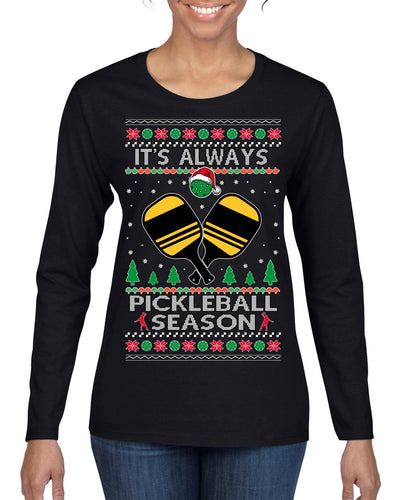 It's Always Pickleball Season Funny Pickle Ball Sports Fan Ugly Christmas Sweater Womens Graphic Long Sleeve T-Shirt