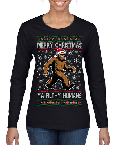 Merry Christmas Ya Filthy Humans Funny Sasquatch Bigfoot Ugly Christmas Sweater Womens Graphic Long Sleeve T-Shirt