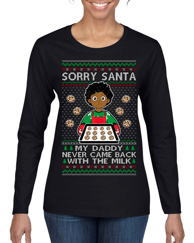 Sorry Santa Dad Never Came Back With Milk, Other Kid, Funny Viral Daddy Left Sad Kid Meme Ugly Christmas Sweater Womens Graphic Long Sleeve T-Shirt