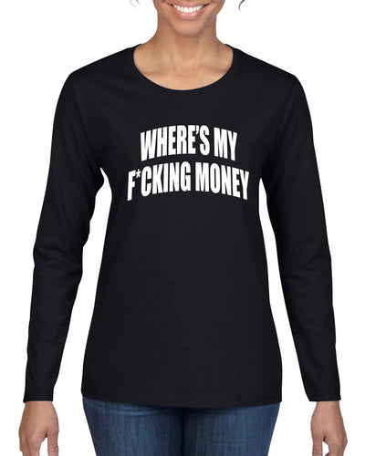 Where's My F*cking Money Meme Sweater, Womens Graphic Long Sleeve T-Shirt