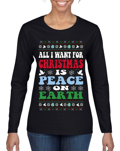 All I Want For Christmas Is Peace on Earth  Ugly Christmas Sweater Womens Graphic Long Sleeve T-Shirt