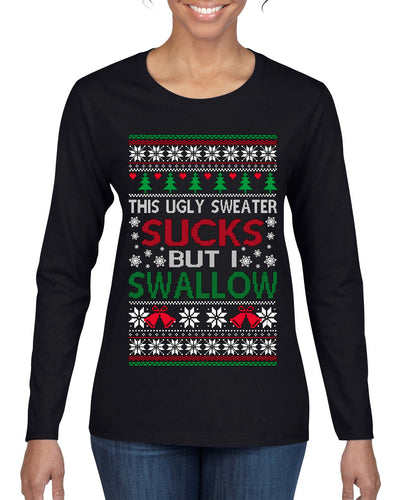 This Ugly Sweater Sucks But I Swallow Ugly Christmas Sweater Womens Graphic Long Sleeve T-Shirt