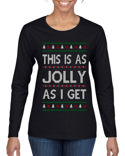 This Is As Jolly As I Get, Funny Humor, Ugly Christmas Sweater Womens Graphic Long Sleeve T-Shirt