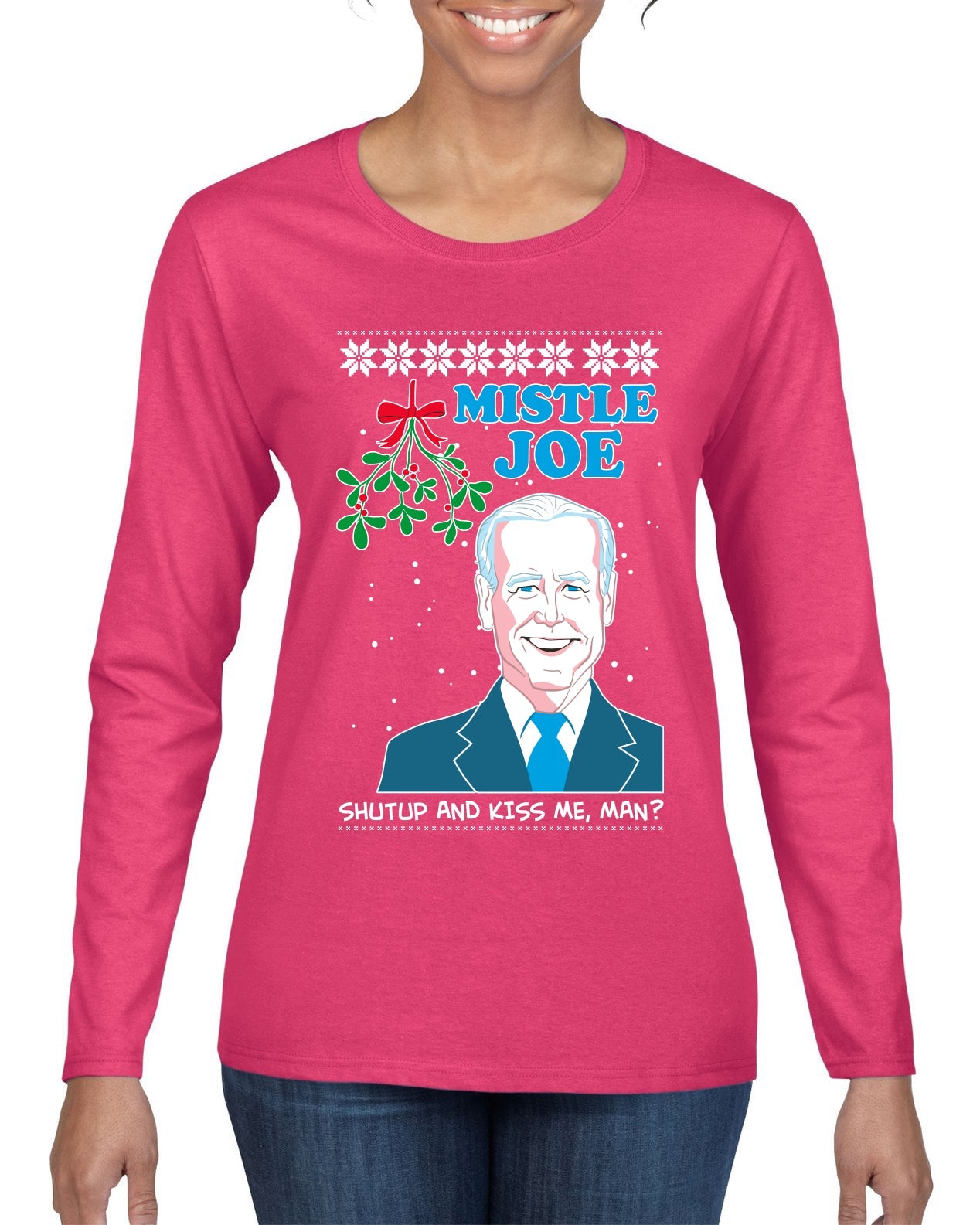 Mistle Joe Shut Up And Kiss Me Man Biden Ugly Christmas Sweater Womens Graphic Long Sleeve T-Shirt