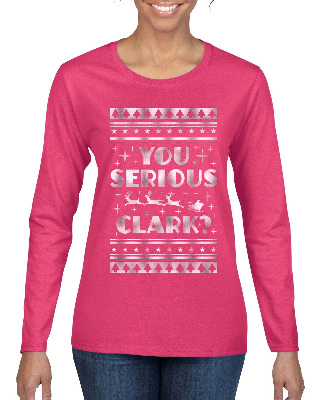 You Serious Clark Christmas Vacation Movie Ugly Christmas Sweater Womens Graphic Long Sleeve T-Shirt