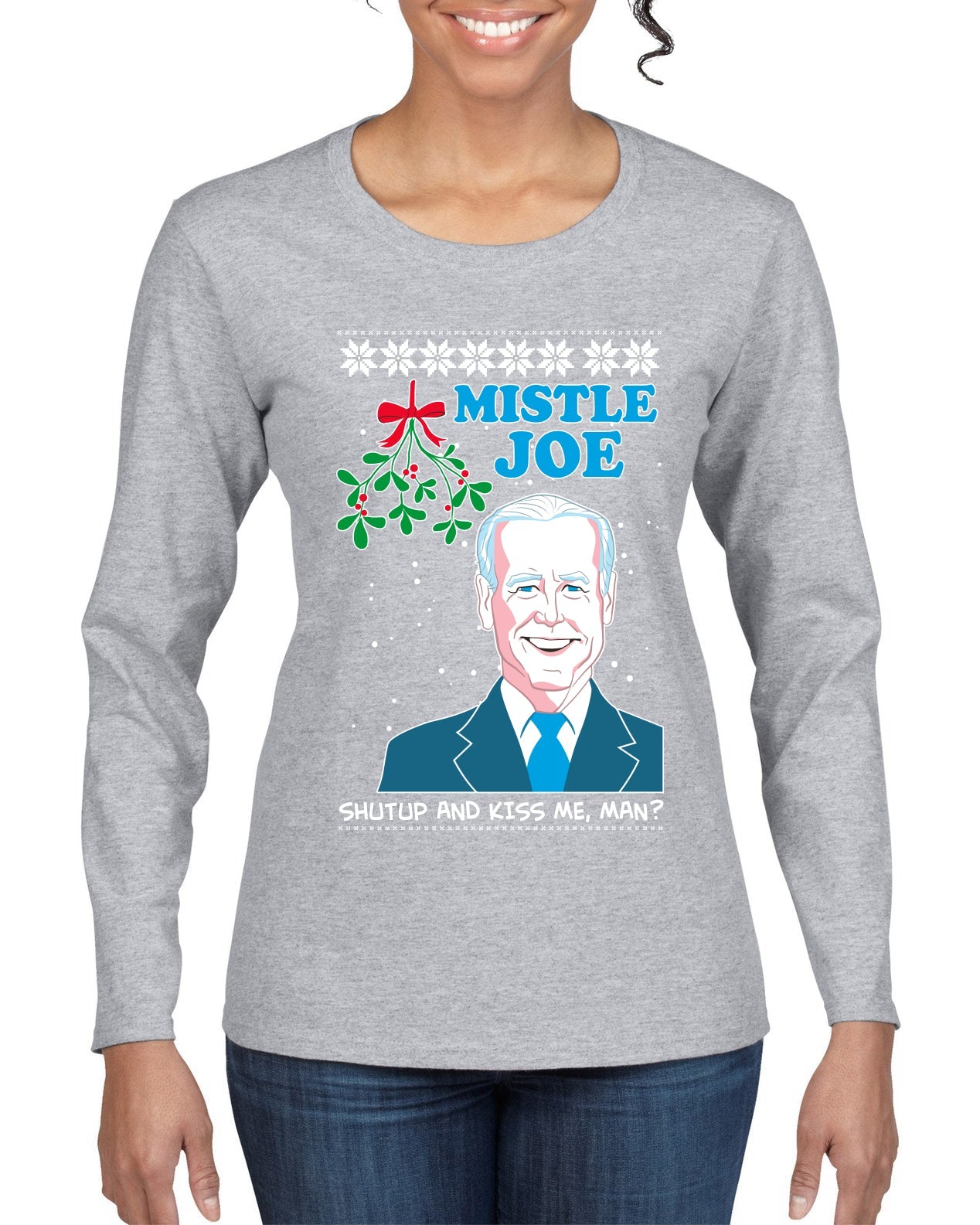 Mistle Joe Shut Up And Kiss Me Man Biden Ugly Christmas Sweater Womens Graphic Long Sleeve T-Shirt