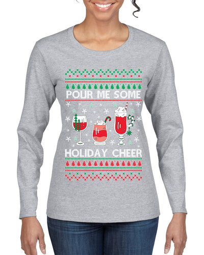 Pour Me Some Holiday Cheer Ugly Christmas Sweater Womens Graphic Long Sleeve T-Shirt