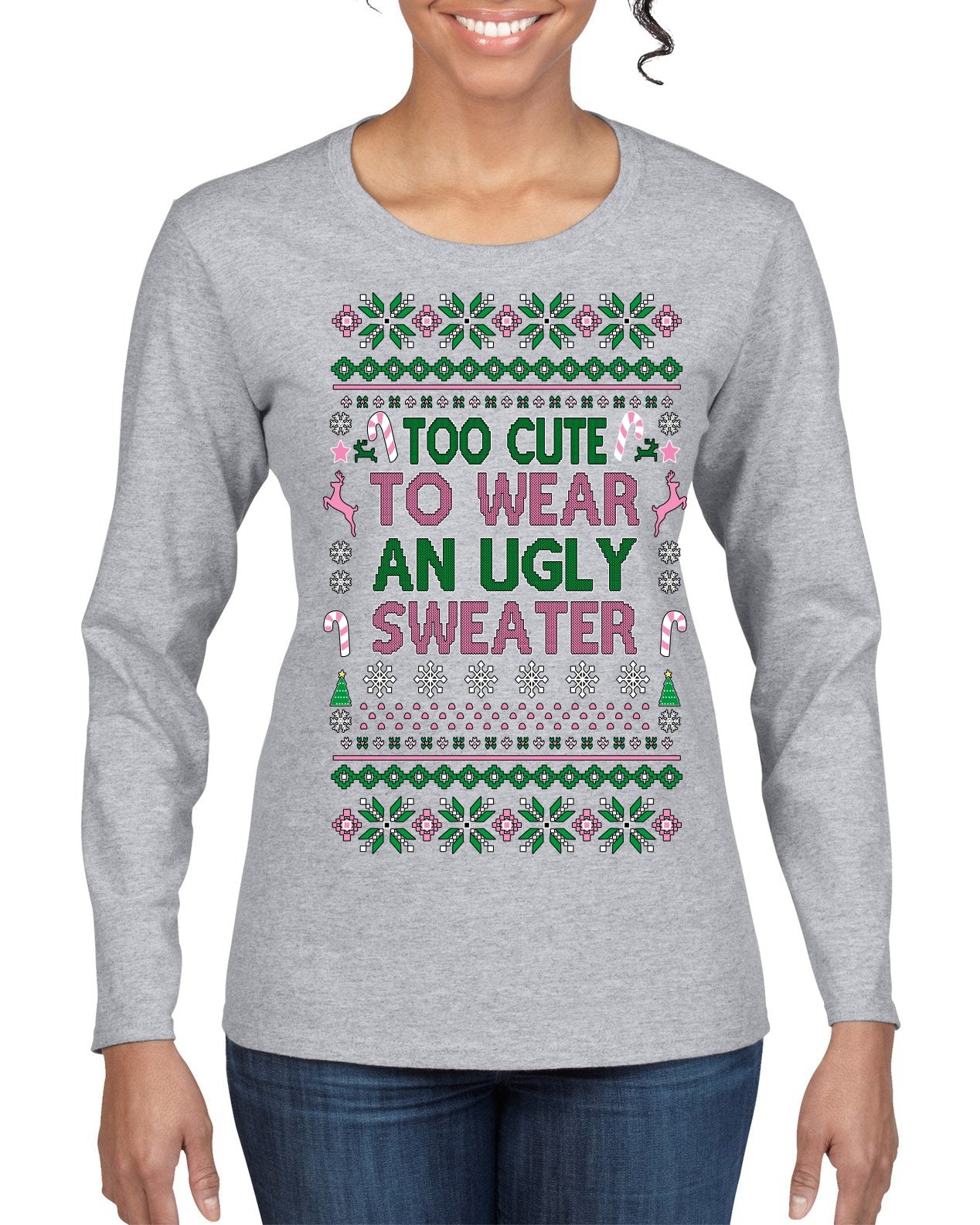 Too Cute to Wear an Ugly Sweater, Funny Classic Pink Candy Cane Reindeer Cute Diva Girl Xmas Ugly Christmas Sweater Womens Graphic Long Sleeve T-Shirt