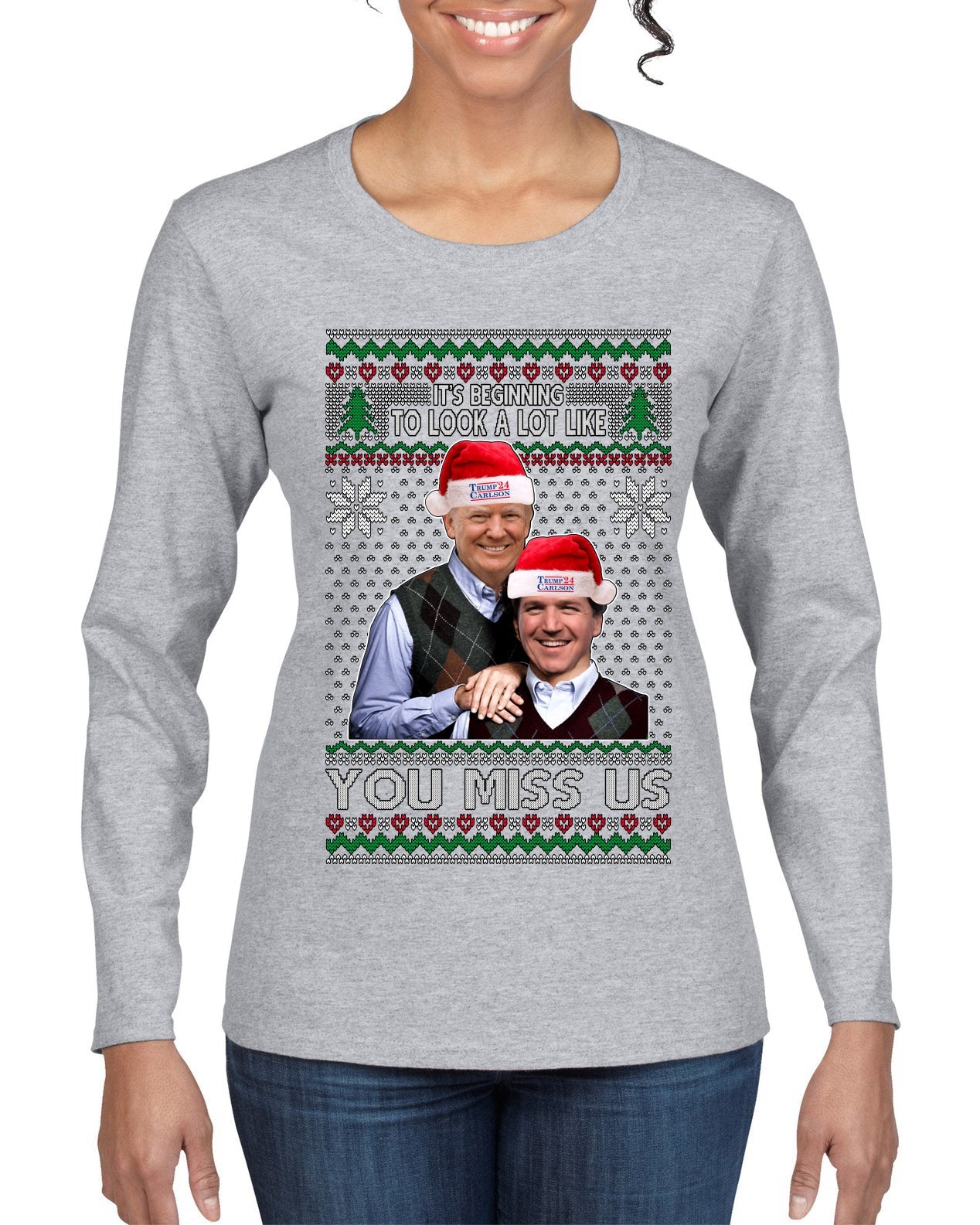 Beginning To Look Like You Miss Us Trump Carlson 24 Ugly Christmas Sweater Womens Graphic Long Sleeve T-Shirt