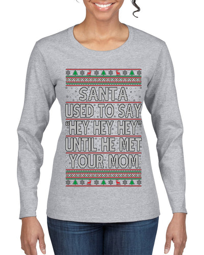 Santa Used To Say Hey Until He Met Your Mom Ugly Christmas Sweater Womens Graphic Long Sleeve T-Shirt