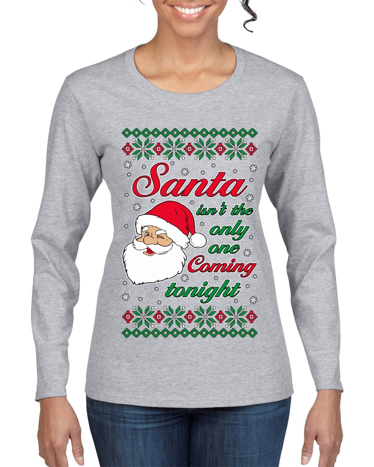 Naughty Santa Isn't The Only One Coming Tonight Ugly Christmas Sweater Womens Graphic Long Sleeve T-Shirt