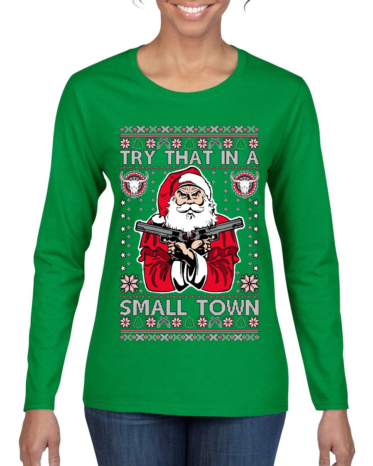 Try That In A Small Town Christmas Ugly Christmas Sweater Womens Graphic Long Sleeve T-Shirt