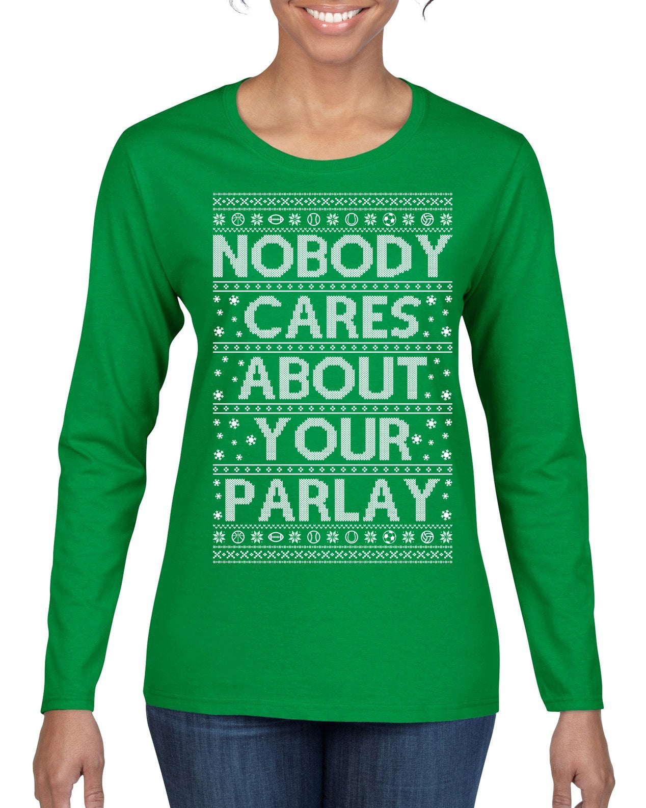 Nobody Cares About Your Parlay Funny Sports Betting Humor Ugly Christmas Sweater Womens Graphic Long Sleeve T-Shirt