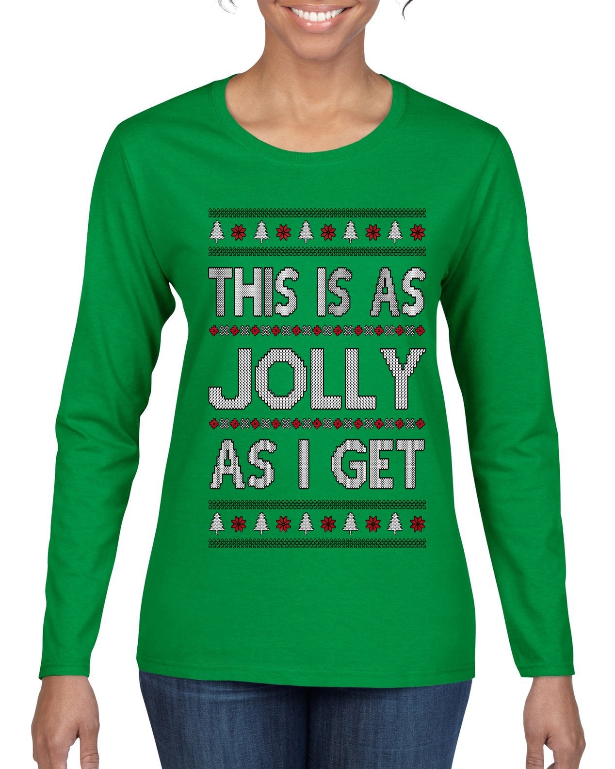This Is As Jolly As I Get, Funny Humor, Ugly Christmas Sweater Womens Graphic Long Sleeve T-Shirt