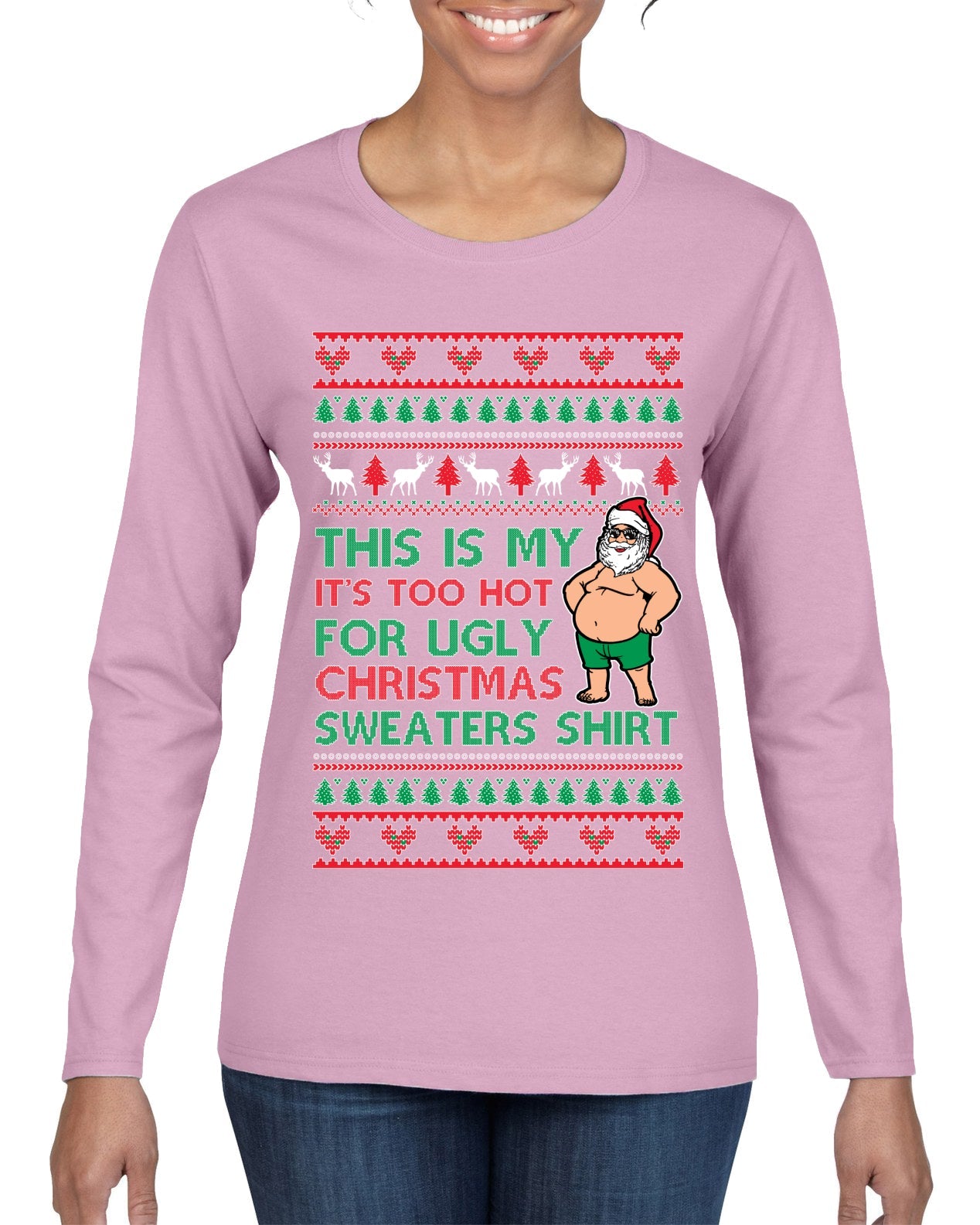Santa Too Hot For Sweaters Shirt Ugly Christmas Sweater Womens Graphic Long Sleeve T-Shirt