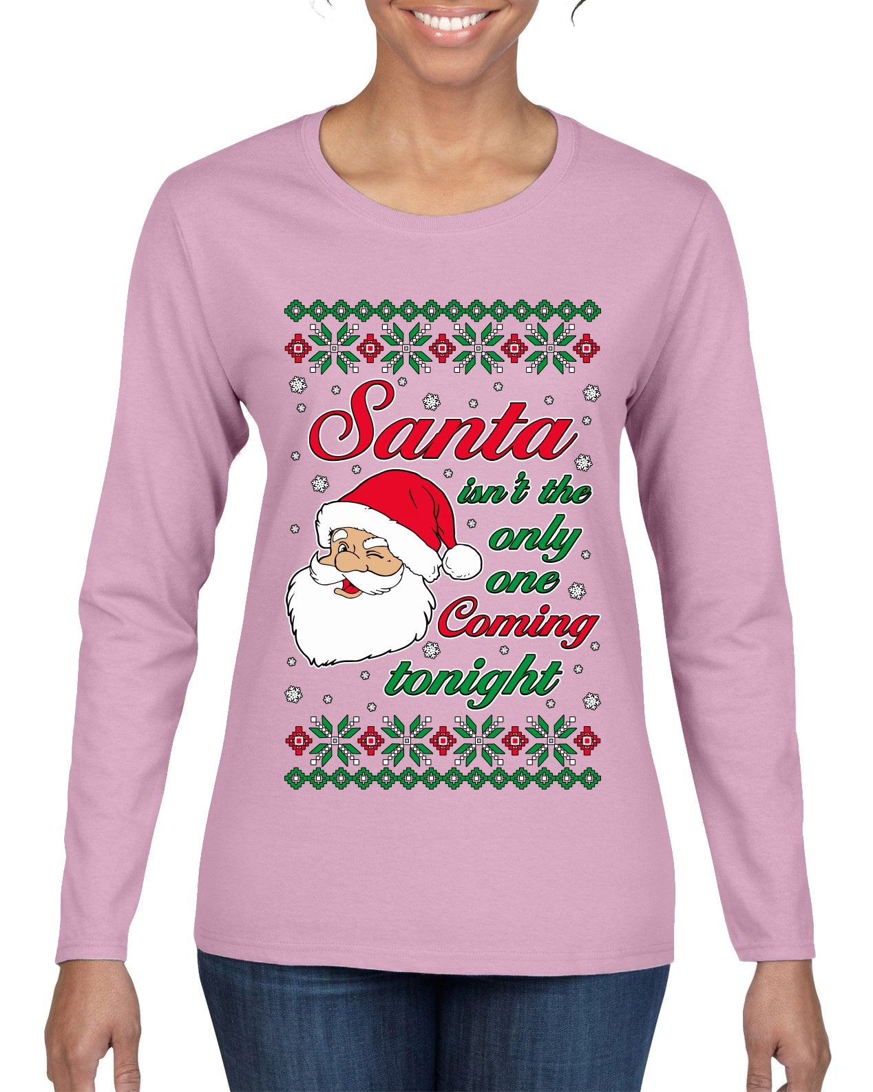 Naughty Santa Isn't The Only One Coming Tonight Ugly Christmas Sweater Womens Graphic Long Sleeve T-Shirt