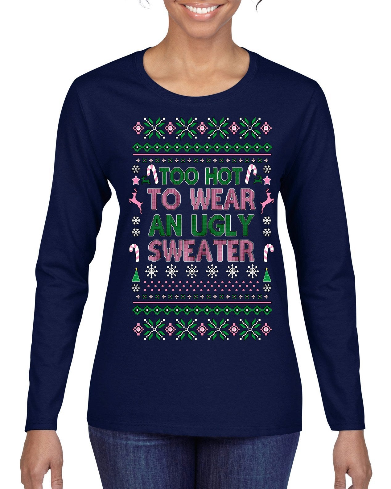 Too Hot to Wear an Ugly Sweater, Funny Pink Candy Cane Cut Diva Girl Reindeer Xmas Ugly Christmas Sweater Womens Graphic Long Sleeve T-Shirt