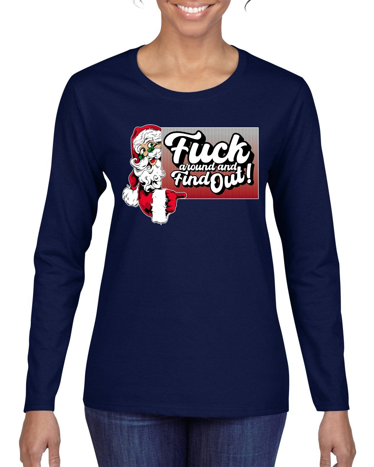 F Around And Find Out Santa Sign Ugly Christmas Sweater Womens Graphic Long Sleeve T-Shirt