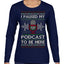 I Paused My Podcast to Be Here Funny Podcasting Ugly Christmas Sweater Womens Graphic Long Sleeve T-Shirt