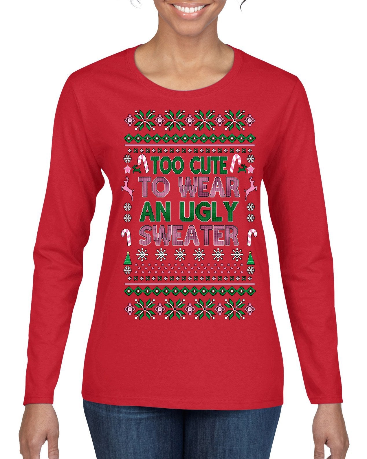 Too Cute to Wear an Ugly Sweater, Funny Classic Pink Candy Cane Reindeer Cute Diva Girl Xmas Ugly Christmas Sweater Womens Graphic Long Sleeve T-Shirt