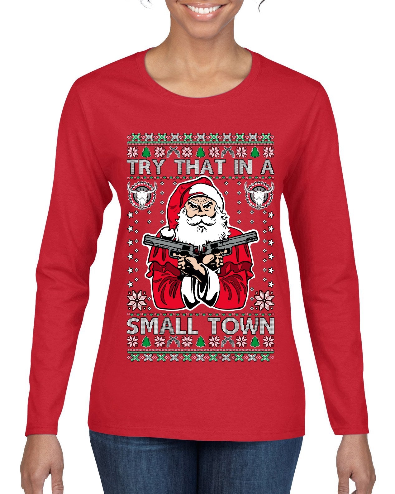 Try That In A Small Town Christmas Ugly Christmas Sweater Womens Graphic Long Sleeve T-Shirt