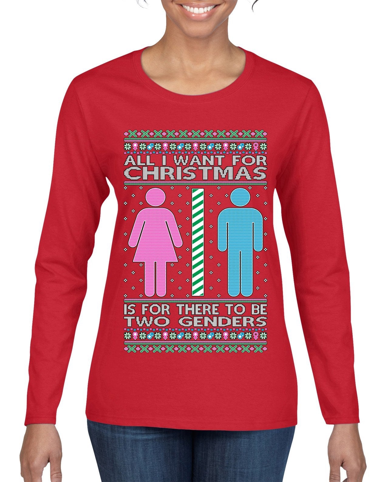 All I Want For Christmas Is For There To Be Two Genders Ugly Christmas Sweater Womens Graphic Long Sleeve T-Shirt