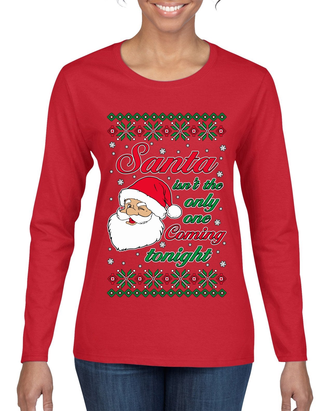 Naughty Santa Isn't The Only One Coming Tonight Ugly Christmas Sweater Womens Graphic Long Sleeve T-Shirt