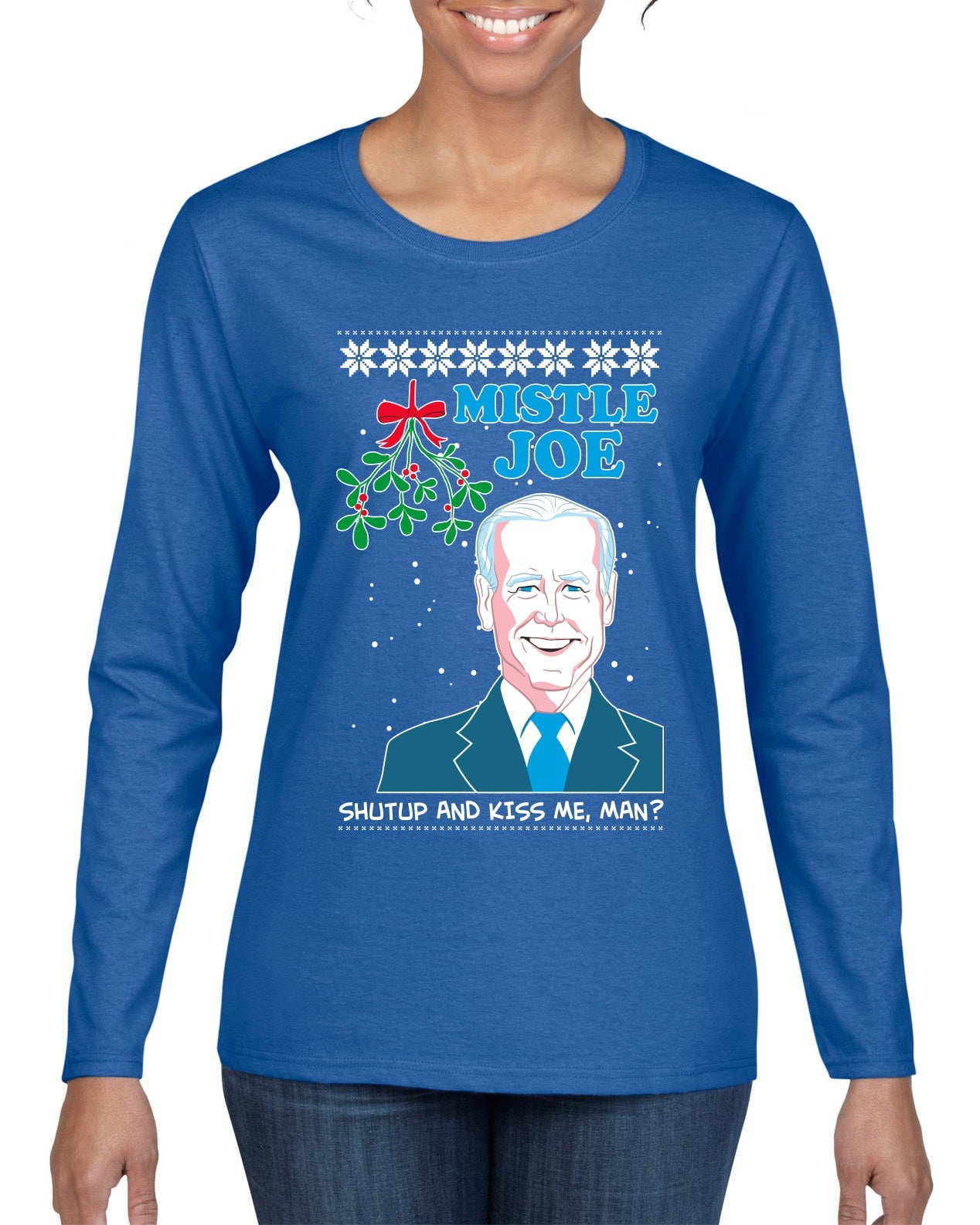 Mistle Joe Shut Up And Kiss Me Man Biden Ugly Christmas Sweater Womens Graphic Long Sleeve T-Shirt