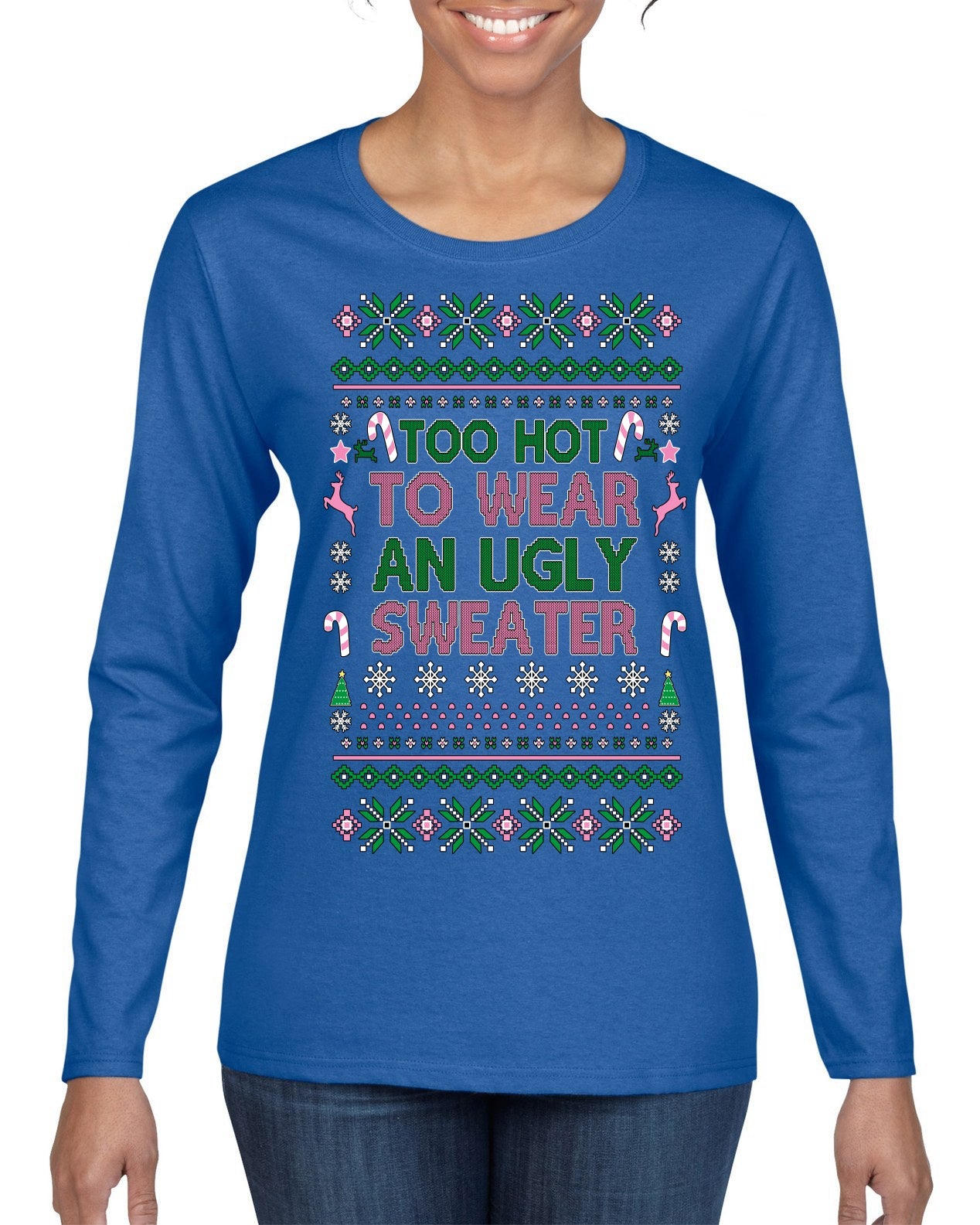 Too Hot to Wear an Ugly Sweater, Funny Pink Candy Cane Cut Diva Girl Reindeer Xmas Ugly Christmas Sweater Womens Graphic Long Sleeve T-Shirt