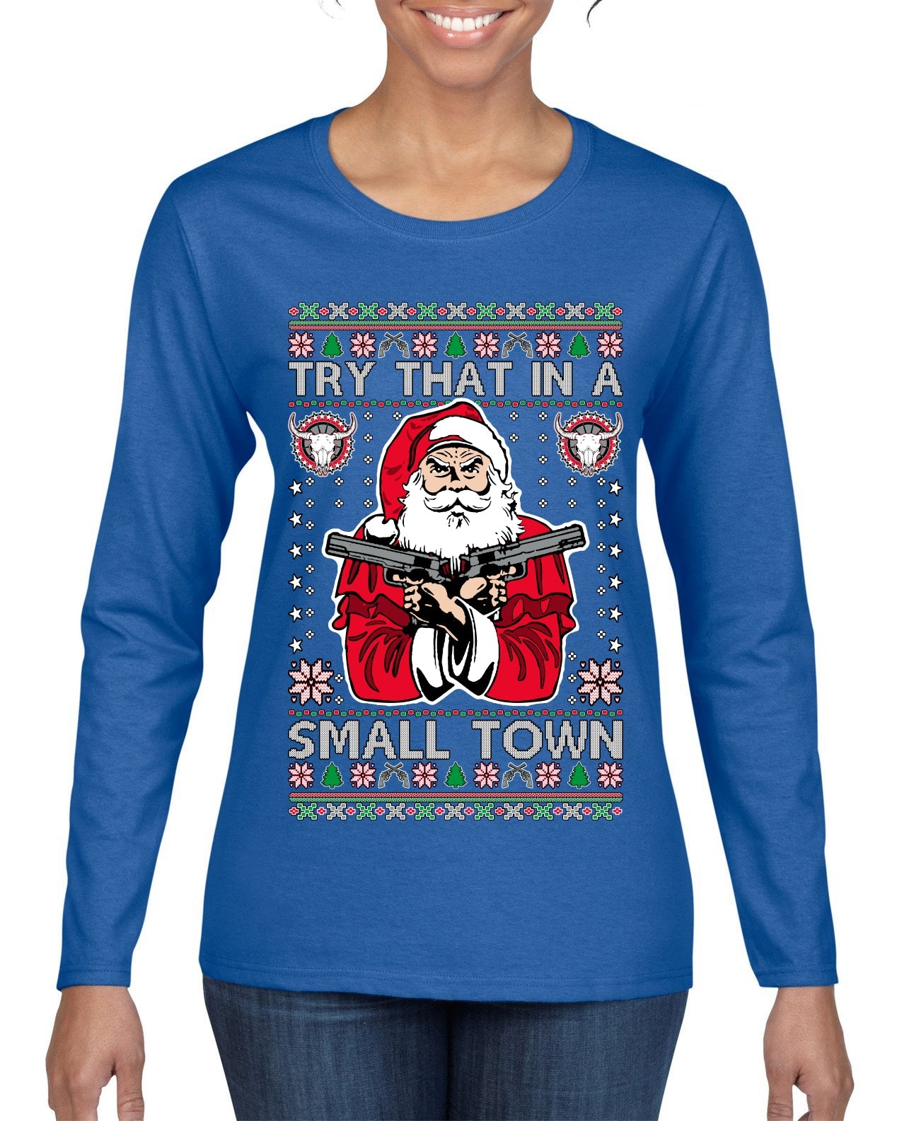 Try That In A Small Town Christmas Ugly Christmas Sweater Womens Graphic Long Sleeve T-Shirt