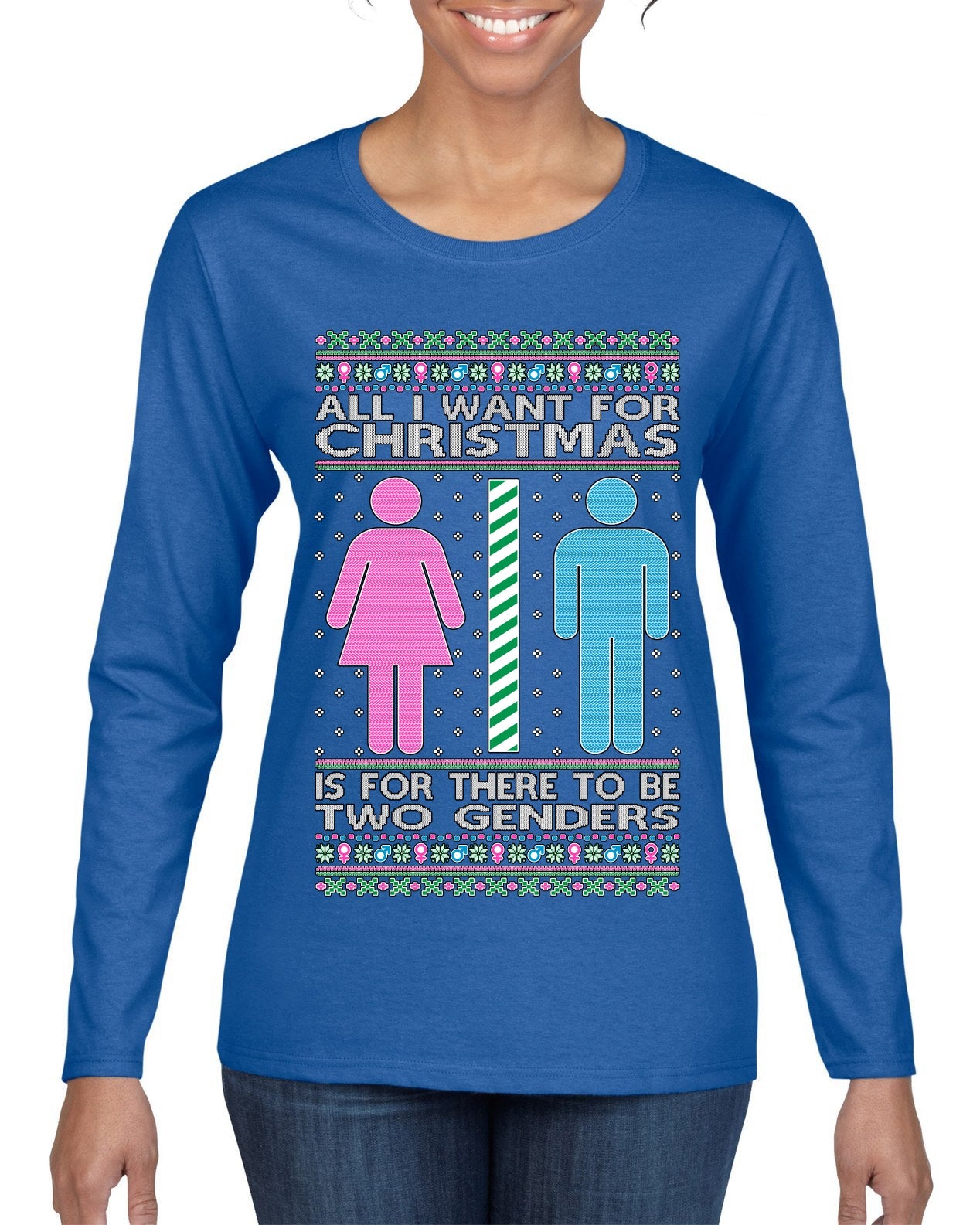 All I Want For Christmas Is For There To Be Two Genders Ugly Christmas Sweater Womens Graphic Long Sleeve T-Shirt