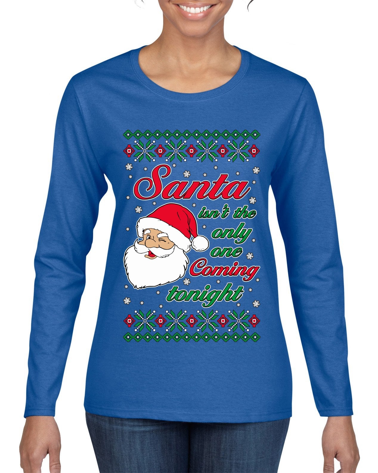 Naughty Santa Isn't The Only One Coming Tonight Ugly Christmas Sweater Womens Graphic Long Sleeve T-Shirt