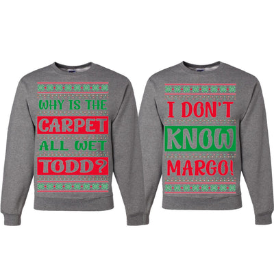 Why Is The Carpet Wet Todd I Dont Know Margo Ugly Christmas Matching Couples Crewneck Sweater