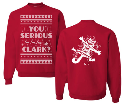 You Serious Clark Christmas Vacation Movie  Ugly Christmas Front and Back Sweater Unisex Crewneck Sweatshirt