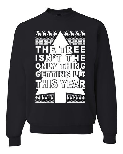 The Tree Isn't The Only Thing Getting Lit This Year Christmas Unisex Crewneck Graphic Sweatshirt