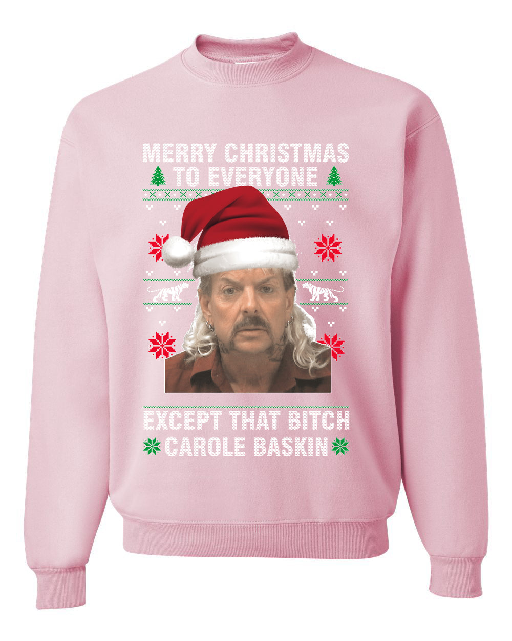 Merry Christmas to Everyone Except Carole Baskin Ugly Christmas Sweater Unisex Crewneck Graphic Sweatshirt