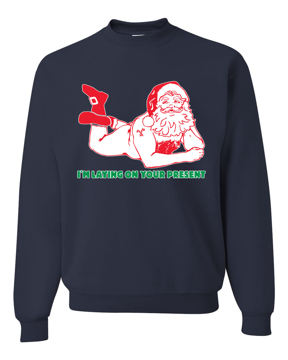 Sexy Santa Im Laying on your Present Ugly Christmas Christmas Unisex Crewneck Graphic Sweatshirt