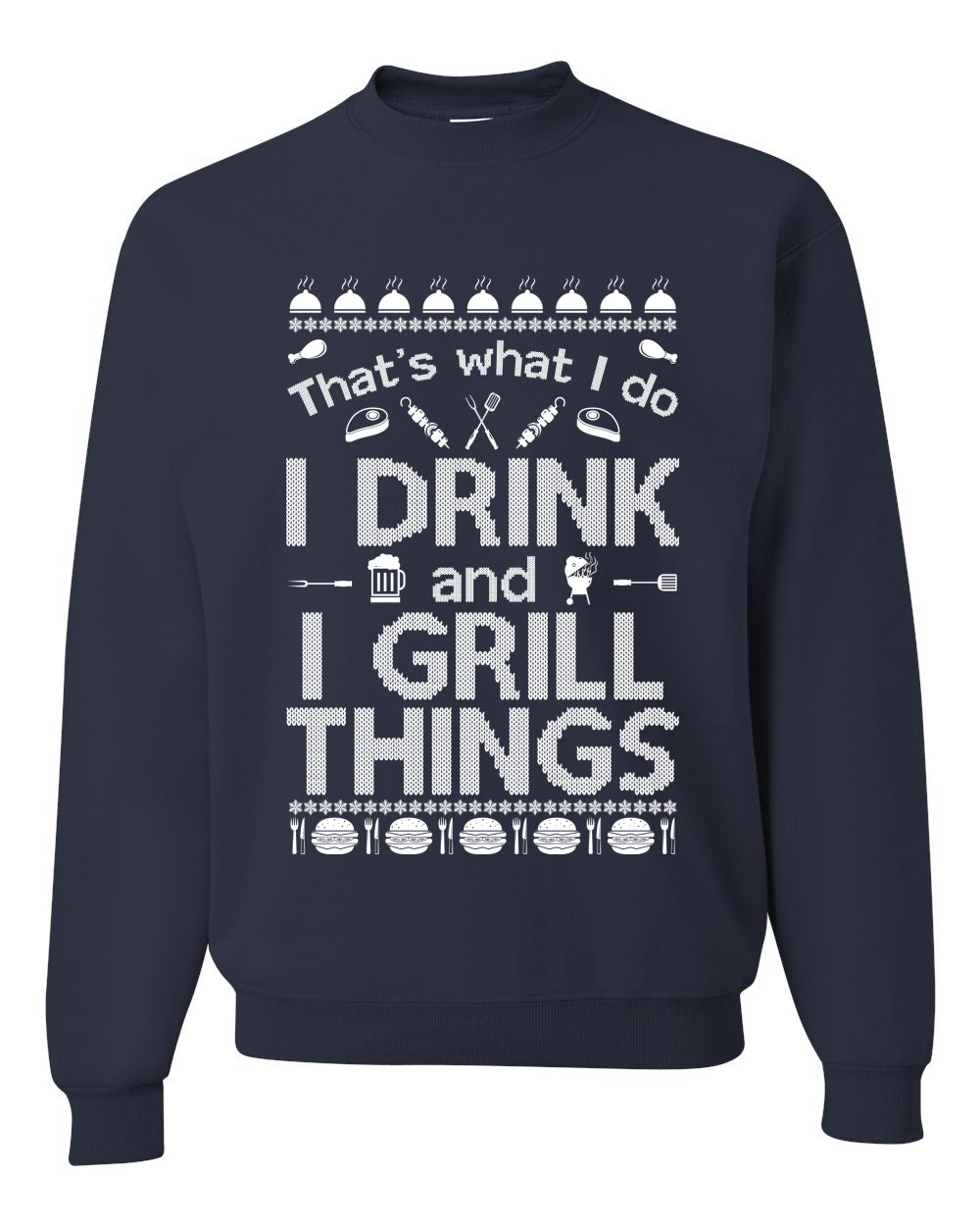 I Drink and I Grill Things Ugly Christmas Sweater Christmas Unisex Crewneck Graphic Sweatshirt