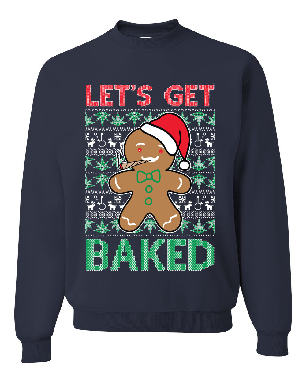 Lets get Baked Gingerbread Weed Stoner Ugly Christmas Sweater  Christmas Unisex Crewneck Graphic Sweatshirt