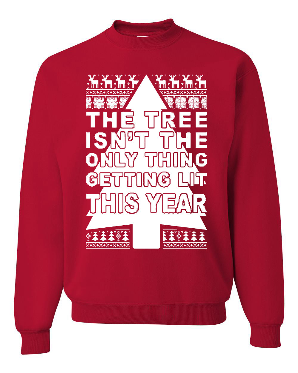 The Tree Isn't The Only Thing Getting Lit This Year Christmas Unisex Crewneck Graphic Sweatshirt
