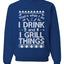 I Drink and I Grill Things Ugly Christmas Sweater Christmas Unisex Crewneck Graphic Sweatshirt
