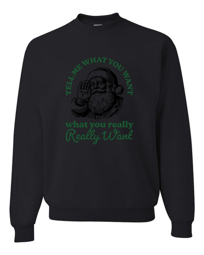 Tell Me What You Want, What You Really Want, Santa Christmas Design, Unisex Christmas Sweater, Crewneck Sweatshirts