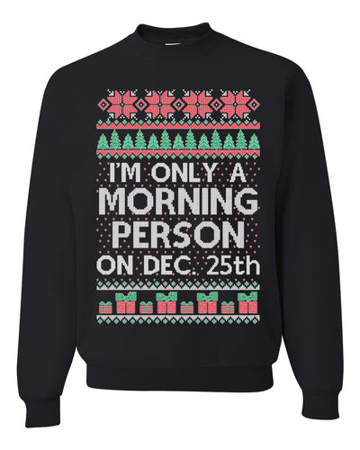 I'm Only A Morning Person on December 25th Ugly Christmas Sweater Unisex Crewneck Sweatshirt