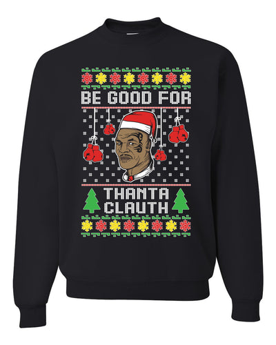 Be Good for Thanta Clauth Merry Ugly Christmas Sweater Unisex Crewneck Graphic Sweatshirt