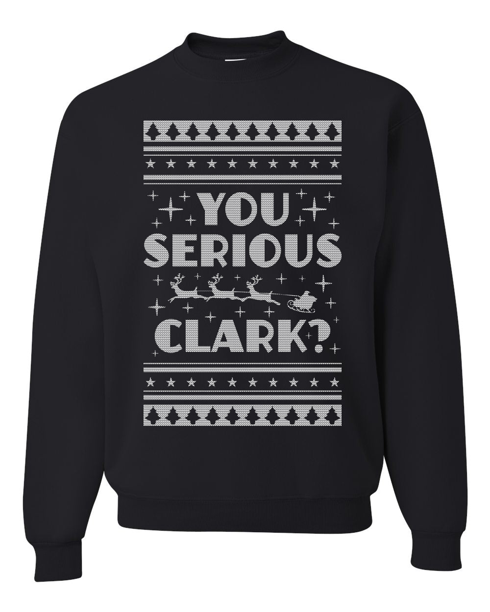 You Serious Clark Christmas Vacation Movie Merry Ugly Christmas Sweater Unisex Crewneck Graphic Sweatshirt