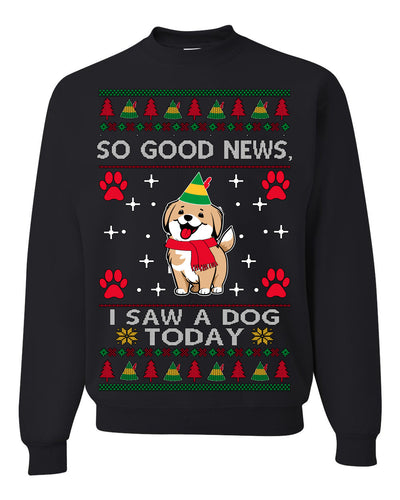 Good News I Saw a Dog Today Funny Ugly Christmas Sweater Crewneck Sweatshirt