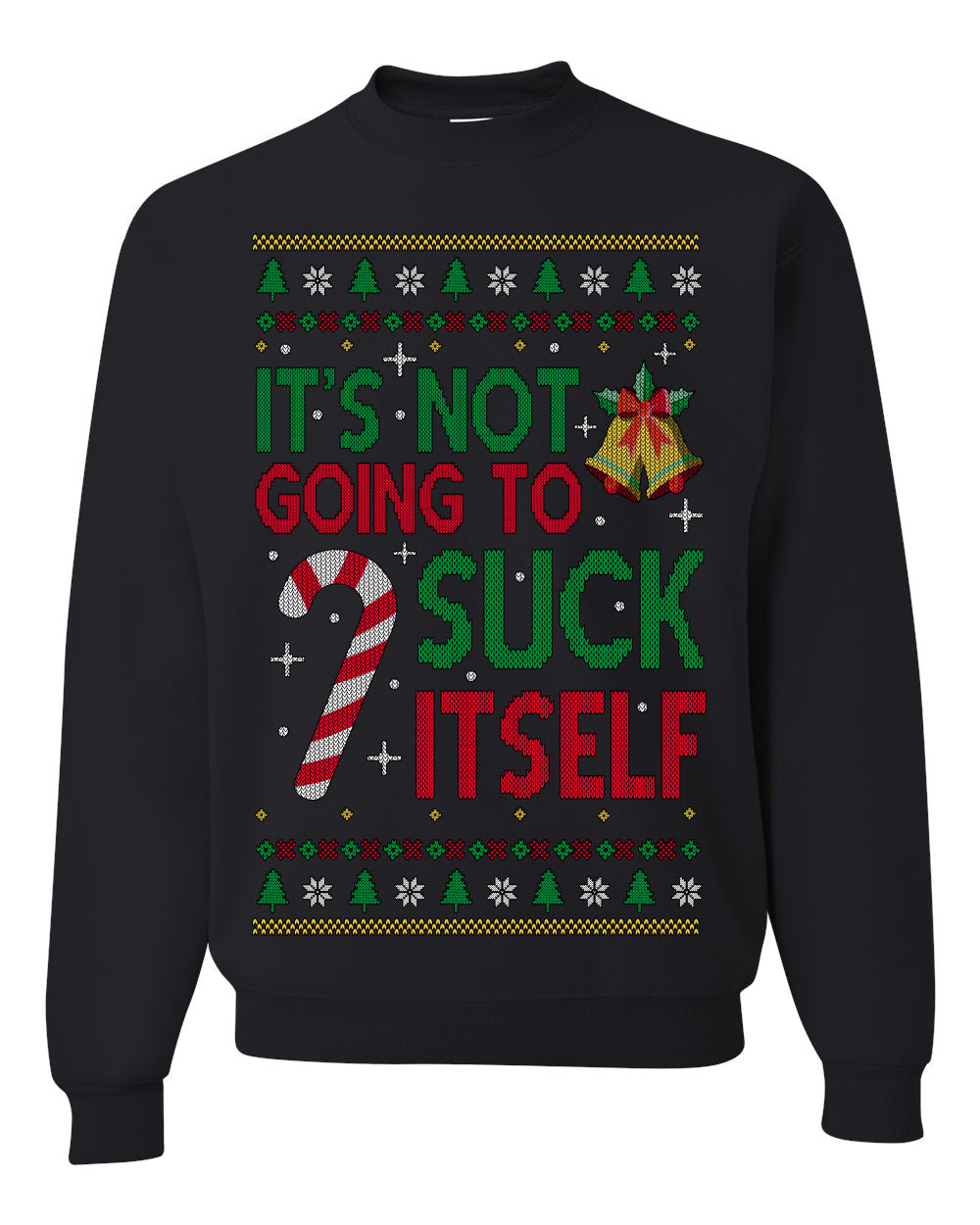It's Not Going to Suck Itself Funny Candy Cane Ugly Christmas Sweater Crewneck Sweatshirt