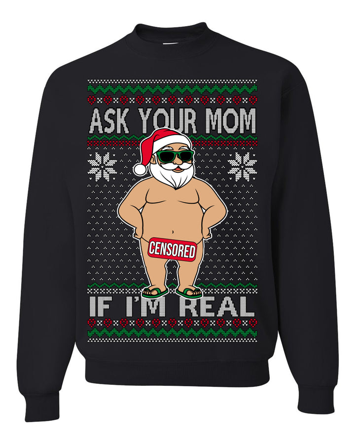 Ask Your Mom If I'm Real Funny, Funny Dirty Inappropriate Censored Santa Claus Ugly Christmas Sweater Crewneck Sweatshirt
