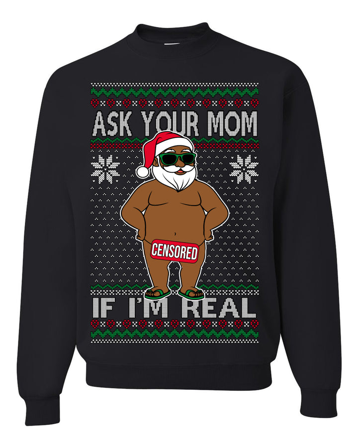 Ask Your Mom If I'm Real Funny Black Santa Claus Censored Ugly Christmas Sweater Crewneck Sweatshirt