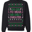 Too Cute to Wear an Ugly Sweater, Funny Xmas Ugly Christmas Sweater Crewneck Sweatshirt